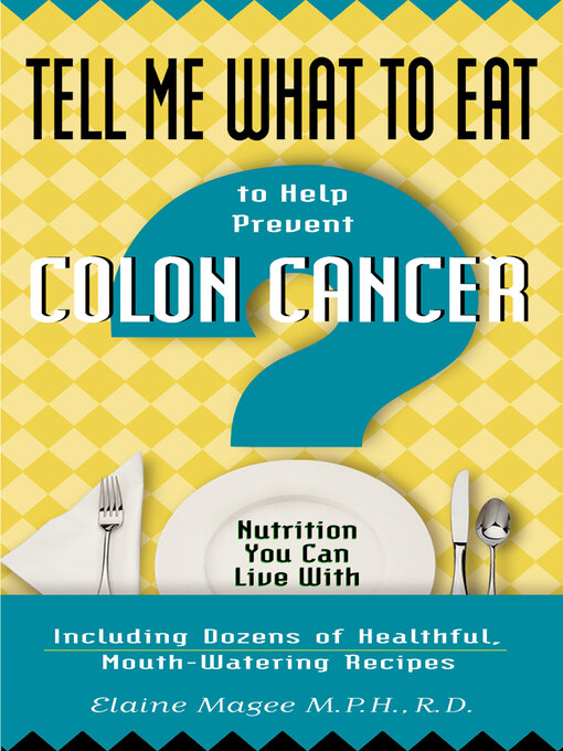 Title details for Tell Me What to Eat to Help Prevent Colon Cancer by Elaine Magee - Available